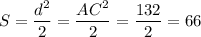 S = \dfrac {d^2}2=\dfrac {AC^2}2=\dfrac {132}2=66