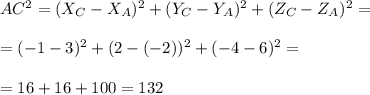 AC^2 = (X_C-X_A)^2+(Y_C-Y_A)^2+(Z_C-Z_A)^2=\\\\=(-1-3)^2+(2-(-2))^2+(-4-6)^2=\\\\=16+16+100=132