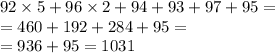 92 \times 5 + 96 \times 2 + 94 + 93 + 97+95 = \\ = 460 + 192 + 284+95 =\\= 936+95=1031