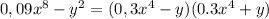 0,09x^8-y^2=(0,3x^4-y)(0.3x^4+y)