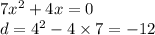 7x ^{2} + 4x = 0 \\ d = 4 {}^{2} - 4 \times 7 = - 12 \\