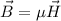 {\vec{B}}=\mu{\vec{H}}