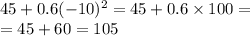 45 + 0.6( - 10)^{2} = 45 + 0.6 \times 100 = \\ = 45 + 60 = 105