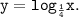 \displaystyle \tt y=log_{\frac{1}{4} }x.