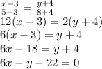 \frac{x - 3}{5 - 3} = \frac{y + 4}{8 + 4} \\ 12(x - 3) = 2(y + 4) \\ 6(x - 3) = y + 4 \\ 6x - 18 = y + 4 \\ 6x - y - 22 = 0