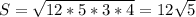 S=\sqrt{12*5*3*4}= 12\sqrt{5}