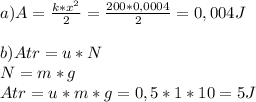 a)A=\frac{k*x^{2} }{2}= \frac{200*0,0004}{2} = 0,004 J\\\\b) Atr=u*N\\N=m*g\\Atr=u*m*g=0,5*1*10=5J