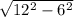 \sqrt{12^{2} - 6^{2}