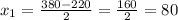 x_1=\frac{380-220}{2}=\frac{160}{2}=80