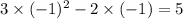 3 \times ( - {1})^{2} - 2 \times ( - 1) = 5