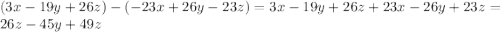 (3x-19y+26z)-(-23x+26y-23z)=3x-19y+26z+23x-26y+23z=26z-45y+49z