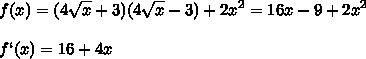 Найдите производную функции: 1)f(x)=(4кореньx+3)(4кореньx-3)+2x^2.2)f(x)=(x^2+5)(x^2-4)+2кореньx3)f(