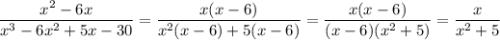 \dfrac{x^2-6x}{x^3-6x^2+5x-30}=\dfrac{x(x-6)}{x^2(x-6)+5(x-6)}=\dfrac{x(x-6)}{(x-6)(x^2+5)}=\dfrac{x}{x^2+5}