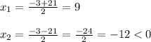 x_{1}=\frac{-3+21}{2}=9\\\\x_{2}=\frac{-3-21}{2}=\frac{-24}{2}=-12