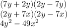 (7y + 2y)(2y - 7y) \\ (2y + 7x)(2y - 7x) \\ 4y {}^{2} - 49 {x}^{2}