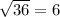 \sqrt{36 } = 6