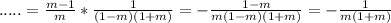 \;.....=\frac{m-1}{m} *\frac{1}{(1-m)(1+m)} =-\frac{1-m}{m(1-m)(1+m)} =-\frac{1}{m(1+m)}