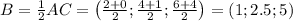 B=\frac 1 2 AC = \left( \frac{2+0}2;\frac{4+1}2;\frac{6+4}2 \right) = (1;2.5;5)