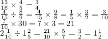 \frac{15}{16} \times \frac{4}{5} = \frac{3}{4} \\ \frac{4}{15} \div \frac{8}{9} = \frac{4}{15} \times \frac{9}{8} = \frac{1}{5} \times \frac{3}{2} = \frac{3}{10} \\ \frac{7}{10} \times 30 = 7 \times 3 = 21 \\ 2 \frac{1}{10} \div 1 \frac{2}{5} = \frac{21}{10} \times \frac{5}{7} = \frac{3}{2} = 1 \frac {1}{2}