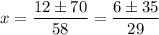 x=\dfrac{12\pm70}{58}=\dfrac{6\pm35}{29}