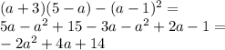 (a + 3)(5 - a) - (a - 1) {}^{2} = \\ 5a - a {}^{2} + 15 - 3a - a {}^{2} + 2a - 1 = \\ - 2a {}^{2} + 4a + 14