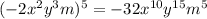 ( - 2 {x}^{2} {y}^{3} m) {}^{5} = - 32 {x}^{10} {y}^{15} {m}^{5}