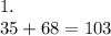 1. \\ 35 + 68 = 103