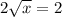 2 \sqrt{x} = 2