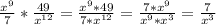 \frac{x^9}{7}*\frac{49}{x^{12}}=\frac{x^{9}*49}{7*x^{12}}=\frac{7*x^{9}}{x^{9}*x^{3}}=\frac{7}{x^3}