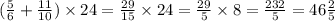 ( \frac{5}{6} + \frac{11}{10} ) \times 24 = \frac{29}{15} \times 24 = \frac{29}{5} \times 8 = \frac{232}{5} = 46 \frac{2}{5}