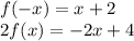 f( - x) = x + 2 \\ 2f(x) = - 2x + 4