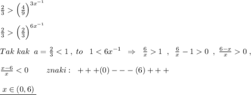 \frac{2}{3}\Big (\frac{4}{9}\Big )^{3x^{-1}}\\\\\frac{2}{3}\Big (\frac{2}{3}\Big )^{6x^{-1}}\\\\Tak\; kak\; \; a=\frac{2}{3}0\; \; ,\; \frac{6-x}{x}0\; ,\\\\\frac{x-6}{x}