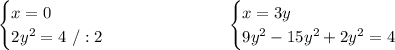 \begin{cases}x=0\\2y^2=4\ /:2\end{cases}\ \ \ \ \ \ \ \ \ \ \ \ \ \ \ \ \ \ \ \begin{cases}x=3y\\9y^2-15y^2+2y^2=4\end{cases}