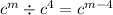 {c}^{m} \div {c}^{4} = {c}^{m - 4}