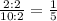 \frac{2 : 2}{10 : 2}=\frac{1}{5}