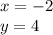 x = - 2 \\ y = 4