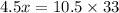 4.5x = 10.5 \times 33