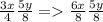 \frac{3x}{4}\frac{5y}{8} =\frac{6x}{8}\frac{5y}{8}