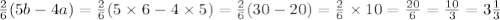 \frac{2}{6} (5b - 4a) = \frac{2}{6}(5 \times 6 - 4 \times 5) = \frac{2}{6}(30 - 20) = \frac{2}{6} \times 10 = \frac{20}{6} = \frac{10}{3} = 3 \frac{1}{3}