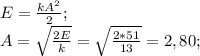 E = \frac{kA^2}{2};\\A=\sqrt{\frac{2E}{k}}=\sqrt{\frac{2*51}{13}}=2,80;