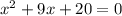 x^{2} +9x+20=0