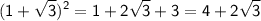 \sf\displaystyle (1+\sqrt{3})^2=1+2\sqrt{3}+3=4+2\sqrt{3}