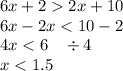 6x + 2 2x + 10 \\ 6x - 2x < 10 - 2 \\ 4x < 6 \: \: \: \: \div 4 \\ x < 1.5