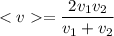 = \dfrac{2v_1v_2}{v_1+v_2}