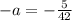 - a = - \frac{5}{42}