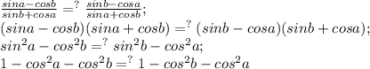 \frac{sina-cosb}{sinb+cosa}=^?\frac{sinb-cosa}{sina+cosb} ;\\ (sina-cosb)(sina+cosb)=^?(sinb-cosa)(sinb+cosa);\\sin^2a-cos^2b=^?sin^2b-cos^2a;\\1-cos^2a-cos^2b=^?1-cos^2b-cos^2a