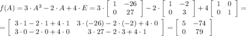 f(A)=3\cdot A^3-2\cdot A+4\cdot E=3\cdot\left[\begin{array}{cc}1&-26\\0&27\end{array}\right] -2\cdot\left[\begin{array}{cc}1&-2\\0&3\end{array}\right]+4\cod\left[\begin{array}{cc}1&0\\0&1\end{array}\right]=\\\\ =\left[\begin{array}{cc}3\cdot1-2\cdot1+4\cdot1&3\cdot(-26)-2\cdot(-2)+4\cdot0\\3\cdot0-2\cdot0+4\cdot0&3\cdot27-2\cdot3+4\cdot1\end{array}\right]=\left[\begin{array}{cc}5&-74\\0&79\end{array}\right]