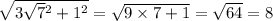 \sqrt{3 \sqrt{7} {}^{2} + 1 {}^{2} } = \sqrt{9 \times 7 + 1} = \sqrt{64} = 8