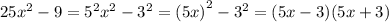 25 {x}^{2} - 9 = {5}^{2} {x}^{2} - {3}^{2} = (5x {)}^{2} - {3}^{2} = (5x - 3)(5x + 3)