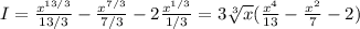 I = \frac{x^{13/3}}{13/3} - \frac{x^{7/3}}{7/3} - 2\frac{x^{1/3}}{1/3} = 3\sqrt[3]{x}(\frac{x^4}{13} - \frac{x^2}{7} - 2)